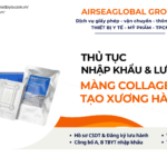 THỦ TỤC NHẬP KHẨU VÀ LƯU HÀNH MÀNG COLLAGEN TÁI TẠO XƯƠNG HÀM