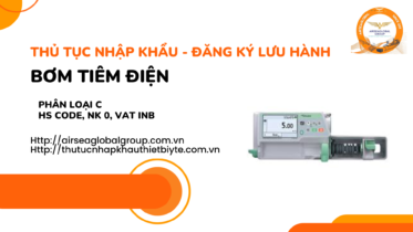 THỦ TỤC NHẬP KHẨU - ĐĂNG KÝ LƯU HÀNH BƠM TIÊM ĐIỆN