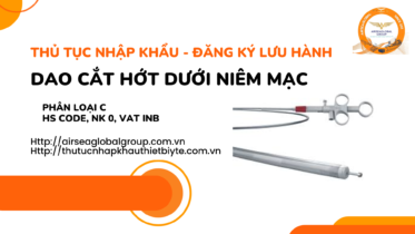THỦ TỤC NHẬP KHẨU - ĐĂNG KÝ LƯU HÀNH DAO CẮT HỚT DƯỚI NIÊM MẠC