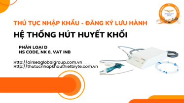THỦ TỤC NHẬP KHẨU - ĐĂNG KÝ LƯU HÀNH HỆ THỐNG HÚT HUYẾT KHỐI