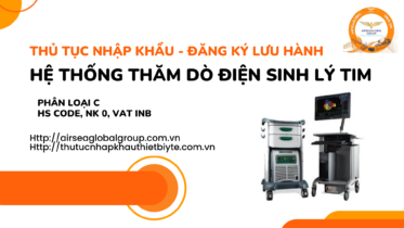 THỦ TỤC NHẬP KHẨU - ĐĂNG KÝ LƯU HÀNH HỆ THỐNG THĂM DÒ ĐIỆN SINH LÝ TIM