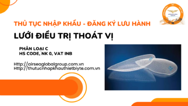 THỦ TỤC NHẬP KHẨU - ĐĂNG KÝ LƯU HÀNH LƯỚI ĐIỀU TRỊ THOÁT VỊ