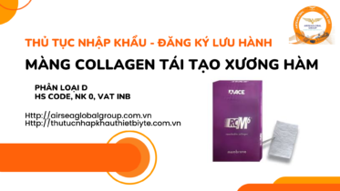 THỦ TỤC NHẬP KHẨU - ĐĂNG KÝ LƯU HÀNH MÀNG COLLAGEN TÁI TẠO XƯƠNG HÀM