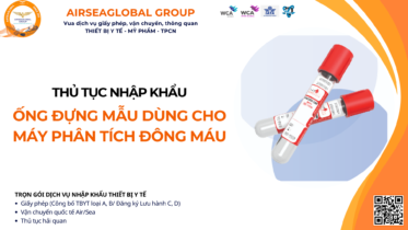 THỦ TỤC NHẬP KHẨU ỐNG ĐỰNG MẪU DÙNG CHO MÁY PHÂN TÍCH ĐÔNG MÁU MỚI NHẤT
