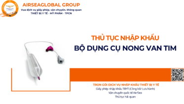 THỦ TỤC NHẬP KHẨU BỘ DỤNG CỤ NONG VAN TIM NĂM NAY