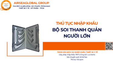 THỦ TỤC NHẬP KHẨU BỘ SOI THANH QUẢN NGƯỜI LỚN NĂM NAY