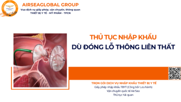 THỦ TỤC NHẬP KHẨU DÙ ĐÓNG LỖ THÔNG LIÊN THẤT NĂM NAY