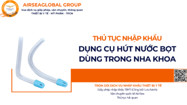 THỦ TỤC NHẬP KHẨU DỤNG CỤ HÚT NƯỚC BỌT DÙNG TRONG NHA KHOA NĂM NAY