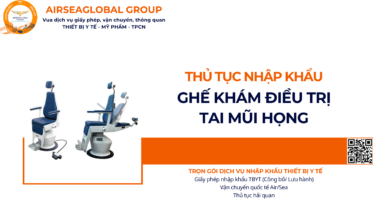 THỦ TỤC NHẬP KHẨU GHẾ KHÁM ĐIỀU TRỊ TAI MŨI HỌNG NĂM NAY