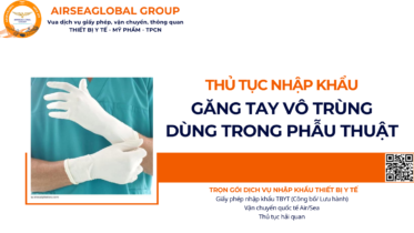 THỦ TỤC NHẬP KHẨU GĂNG TAY VÔ TRÙNG DÙNG TRONG PHẪU THUẬT NĂM NAY