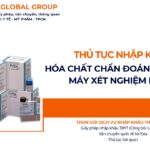 THỦ TỤC NHẬP KHẨU HÓA CHẤT CHẨN ĐOÁN DÙNG CHO MÁY XÉT NGHIỆM HBA1C NĂM NAY