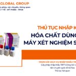 THỦ TỤC NHẬP KHẨU HÓA CHẤT DÙNG CHO MÁY XÉT NGHIỆM SINH HÓA NĂM NAY