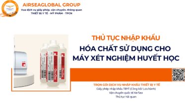 THỦ TỤC NHẬP KHẨU HÓA CHẤT SỬ DỤNG CHO MÁY XÉT NGHIỆM HUYẾT HỌC NĂM NAY