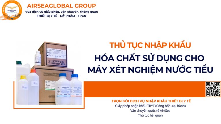 THỦ TỤC NHẬP KHẨU HÓA CHẤT SỬ DỤNG CHO MÁY XÉT NGHIỆM NƯỚC TIỂU NĂM NAY