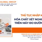 THỦ TỤC NHẬP KHẨU HÓA CHẤT XÉT NGHIỆM DÙNG TRÊN MÁY ĐO ĐƯỜNG HUYẾT NHANH NĂM NAY