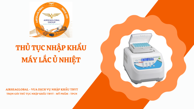 THỦ TỤC NHẬP KHẨU MÁY LẮC Ủ NHIỆT