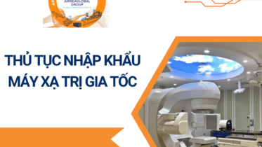 THỦ TỤC NHẬP KHẨU MÁY XẠ TRỊ GIA TỐC
