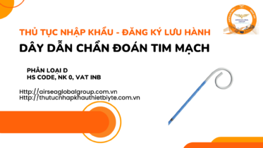 THỦ TỤC NHẬP KHẨU - ĐĂNG KÝ LƯU HÀNH DÂY DẪN CHẨN ĐOÁN TIM MẠCH