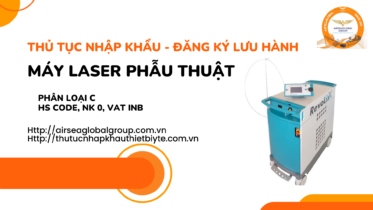 THỦ TỤC NHẬP KHẨU - ĐĂNG KÝ LƯU HÀNH MÁY LASER PHẪU THUẬT