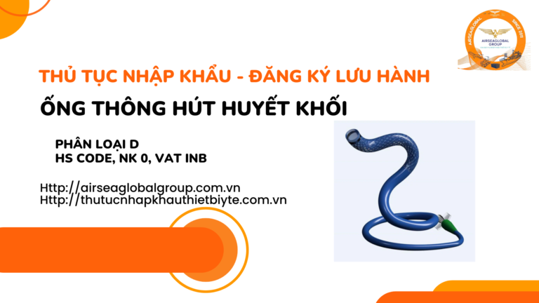 THỦ TỤC NHẬP KHẨU - ĐĂNG KÝ LƯU HÀNH ỐNG THÔNG HÚT HUYẾT KHỐI