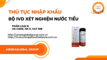 THỦ TỤC NHẬP KHẨU BỘ IVD XÉT NGHIỆM NƯỚC TIỂU
