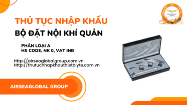 THỦ TỤC NHẬP KHẨU BỘ ĐẶT NỘI KHÍ QUẢN MỚI NHẤT NĂM NAY