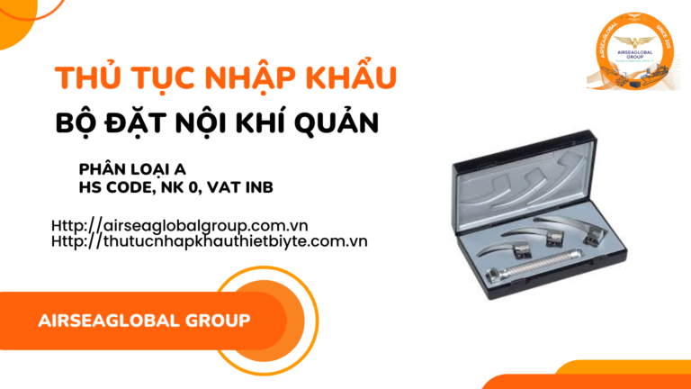 THỦ TỤC NHẬP KHẨU BỘ ĐẶT NỘI KHÍ QUẢN MỚI NHẤT NĂM NAY