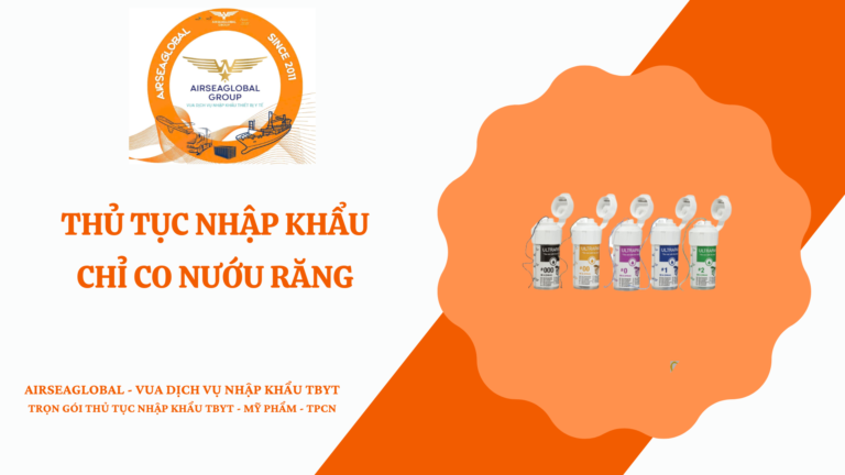 THỦ TỤC NHẬP KHẨU CHỈ CO NƯỚU RĂNG