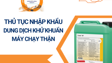 THỦ TỤC NHẬP KHẨU DUNG DỊCH KHỬ KHUẨN MÁY CHẠY THẬN
