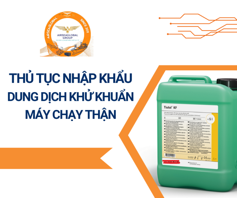 THỦ TỤC NHẬP KHẨU DUNG DỊCH KHỬ KHUẨN MÁY CHẠY THẬN