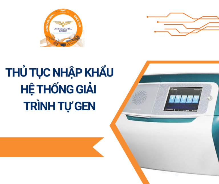 THỦ TỤC NHẬP KHẨU HỆ THỐNG GIẢI TRÌNH TỰ GEN