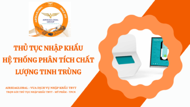 THỦ TỤC NHẬP KHẨU HỆ THỐNG PHÂN TÍCH CHẤT LƯỢNG TINH TRÙNG