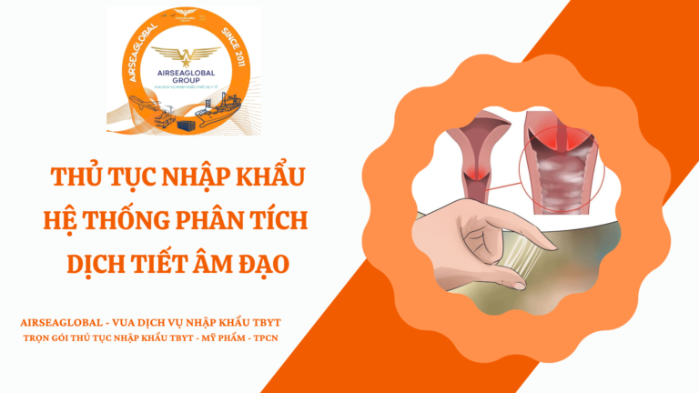 THỦ TỤC NHẬP KHẨU HỆ THỐNG PHÂN TÍCH DỊCH TIẾT ÂM ĐẠO