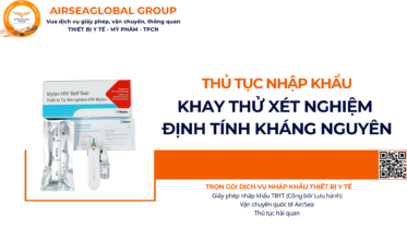 THỦ TỤC NHẬP KHẨU KHAY THỬ XÉT NGHIỆM ĐỊNH TÍNH KHÁNG NGUYÊN NĂM NAY
