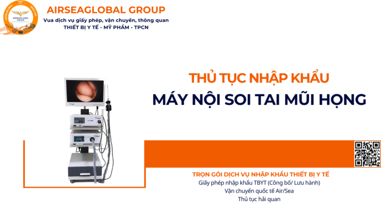 THỦ TỤC NHẬP KHẨU MÁY NỘI SOI TAI MŨI HỌNG NĂM NAY