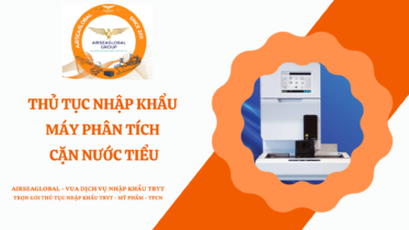 THỦ TỤC NHẬP KHẨU MÁY PHÂN TÍCH CẶN NƯỚC TIỂU