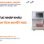 THỦ TỤC NHẬP KHẨU MÁY PHÂN TÍCH HUYẾT HỌC NĂM NAY