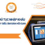THỦ TỤC NHẬP KHẨU MÁY SIÊU ÂM ĐÀN HỒI GAN