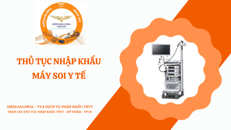THỦ TỤC NHẬP KHẨU MÁY SOI Y TẾ