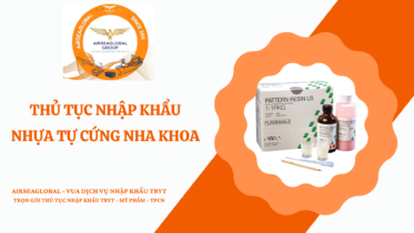 THỦ TỤC NHẬP KHẨU NHỰA TỰ CỨNG NHA KHOA