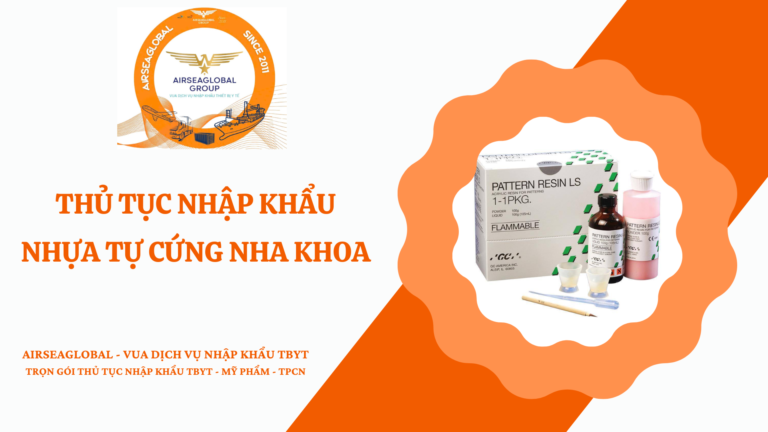 THỦ TỤC NHẬP KHẨU NHỰA TỰ CỨNG NHA KHOA