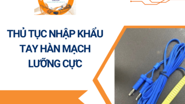 THỦ TỤC NHẬP KHẨU TAY HÀN MẠCH LƯỠNG CỰC