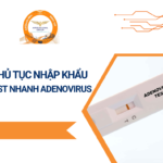 THỦ TỤC NHẬP KHẨU TEST NHANH ADENOVIRUS