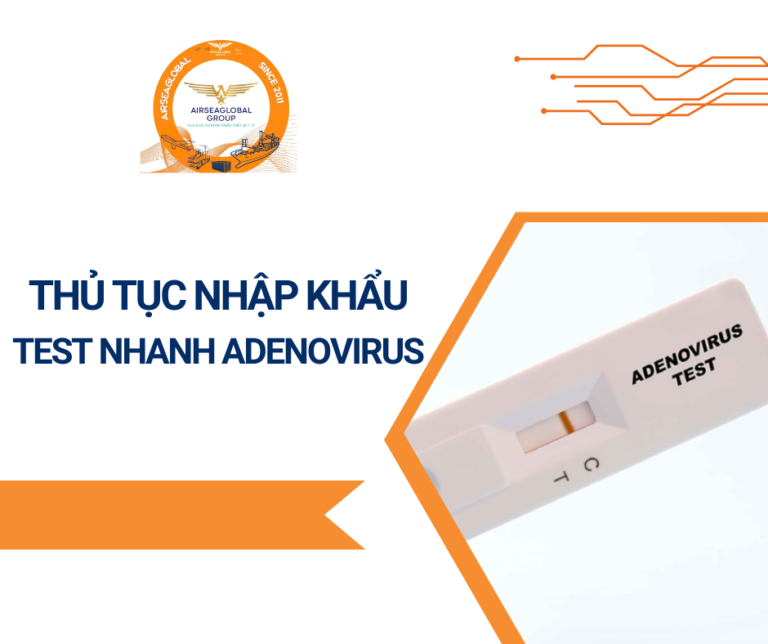THỦ TỤC NHẬP KHẨU TEST NHANH ADENOVIRUS