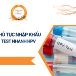 THỦ TỤC NHẬP KHẨU TEST NHANH HPV