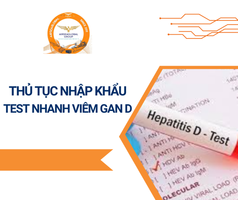 THỦ TỤC NHẬP KHẨU TEST NHANH VIÊM GAN D