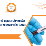 THỦ TỤC NHẬP KHẨU TEST NHANH VIÊM GAN E