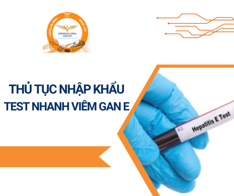 THỦ TỤC NHẬP KHẨU TEST NHANH VIÊM GAN E