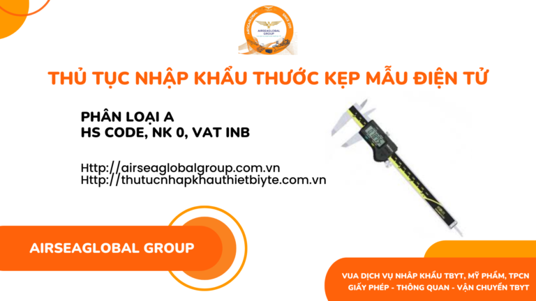 THỦ TỤC NHẬP KHẨU THƯỚC KẸP MẪU ĐIỆN TỬ MỚI NHẤT NĂM NAY