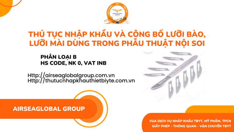 THỦ TỤC NHẬP KHẨU VÀ CÔNG BỐ LƯỠI BÀO, LƯỠI MÀI DÙNG TRONG PHẪU THUẬT NỘI SOI